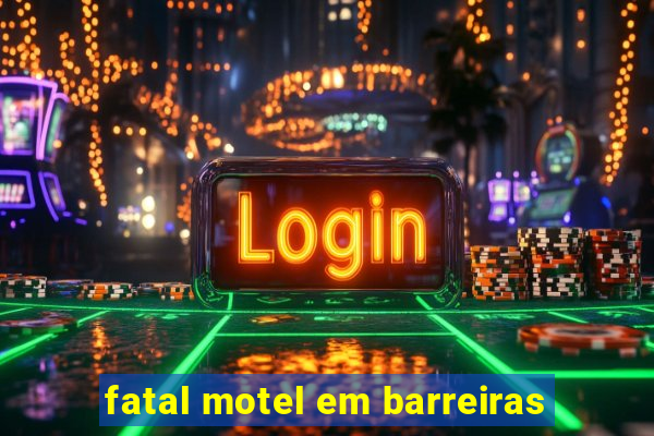 fatal motel em barreiras